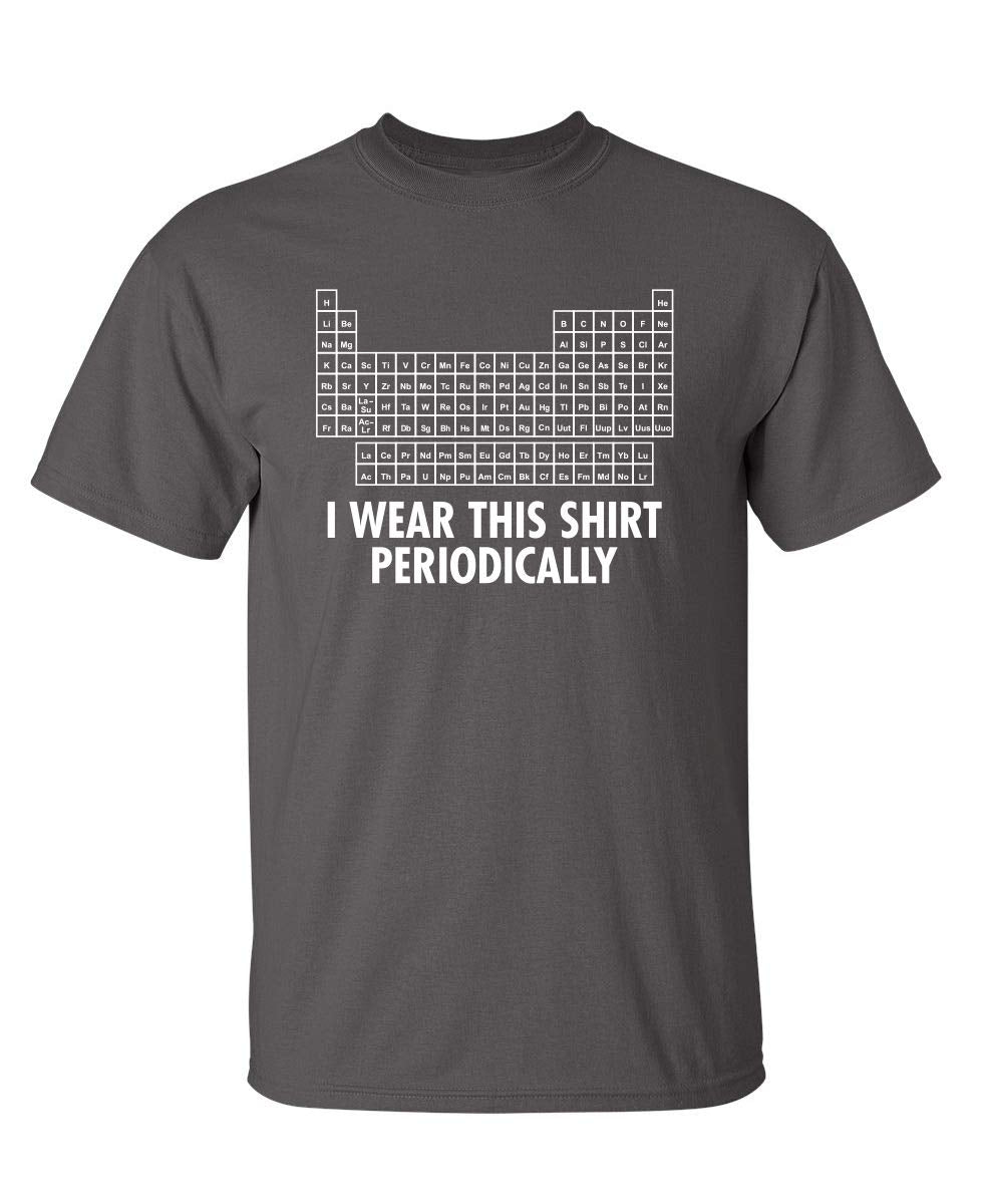 I Wear This Shirt Periodically Graphic Science Funny T Shirt 2XL Charcoal