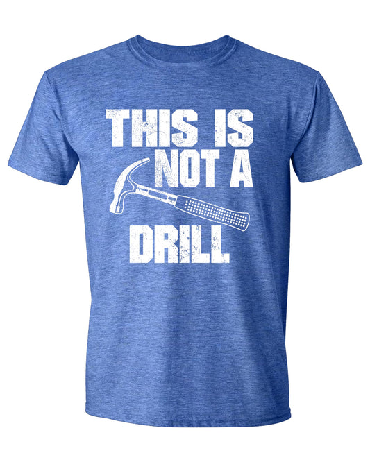 This is Not a Drill Mens T Shirts, Joke Humor Graphic Tee Shirts, Mens Dad Grandpa Shirt Blue Heather XX-Large